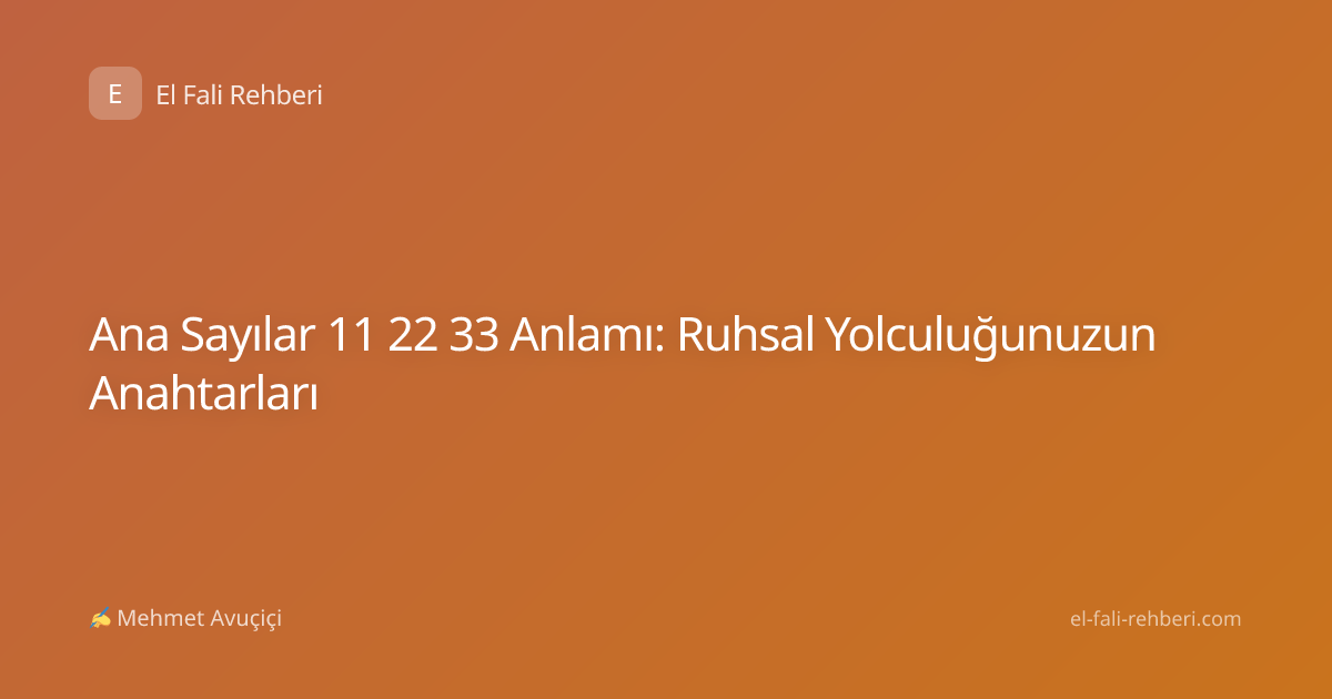 Ana Sayılar 11 22 33 Anlamı: Ruhsal Yolculuğunuzun Anahtarları