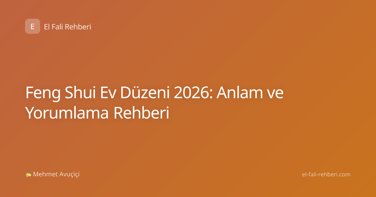 Feng Shui Ev Düzeni 2026: Anlam ve Yorumlama Rehberi
