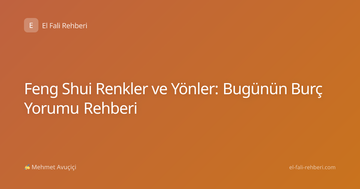 Feng Shui Renkler ve Yönler: Bugünün Burç Yorumu Rehberi