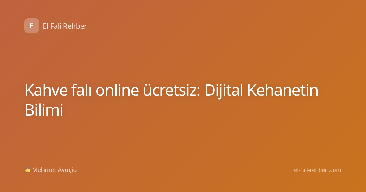 Kahve falı online ücretsiz: Dijital Kehanetin Bilimi