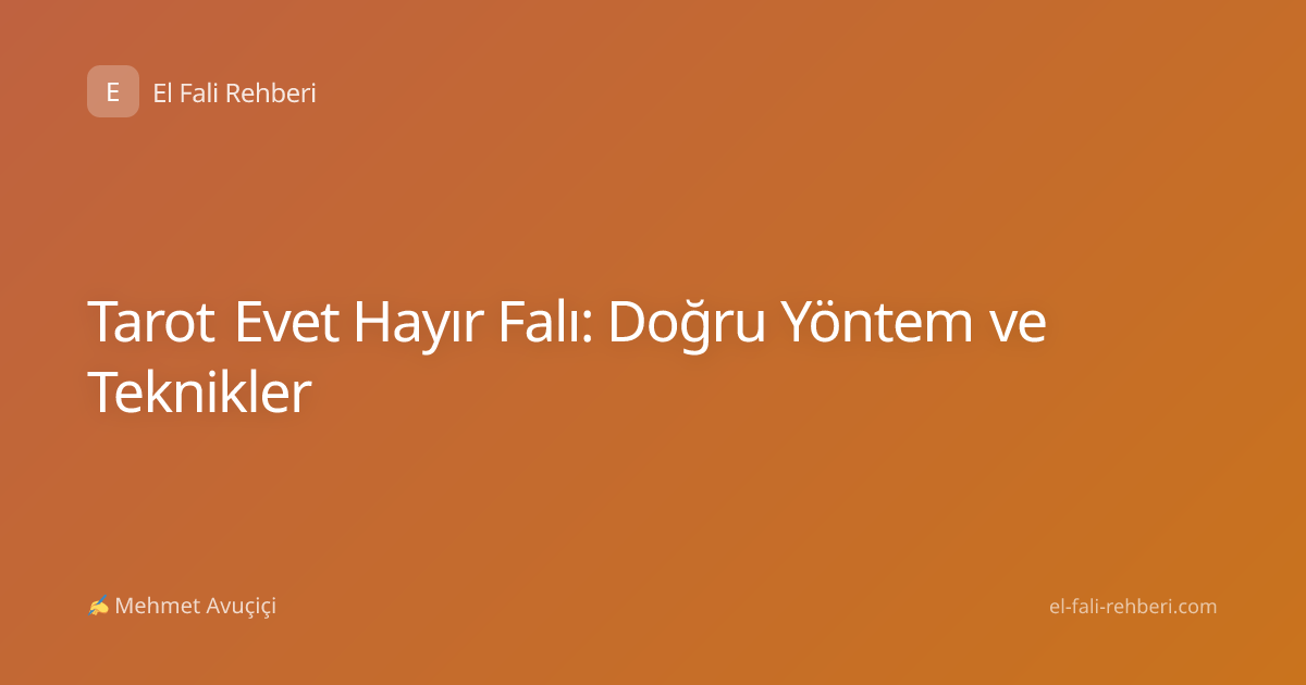 Tarot Evet Hayır Falı: Doğru Yöntem ve Teknikler