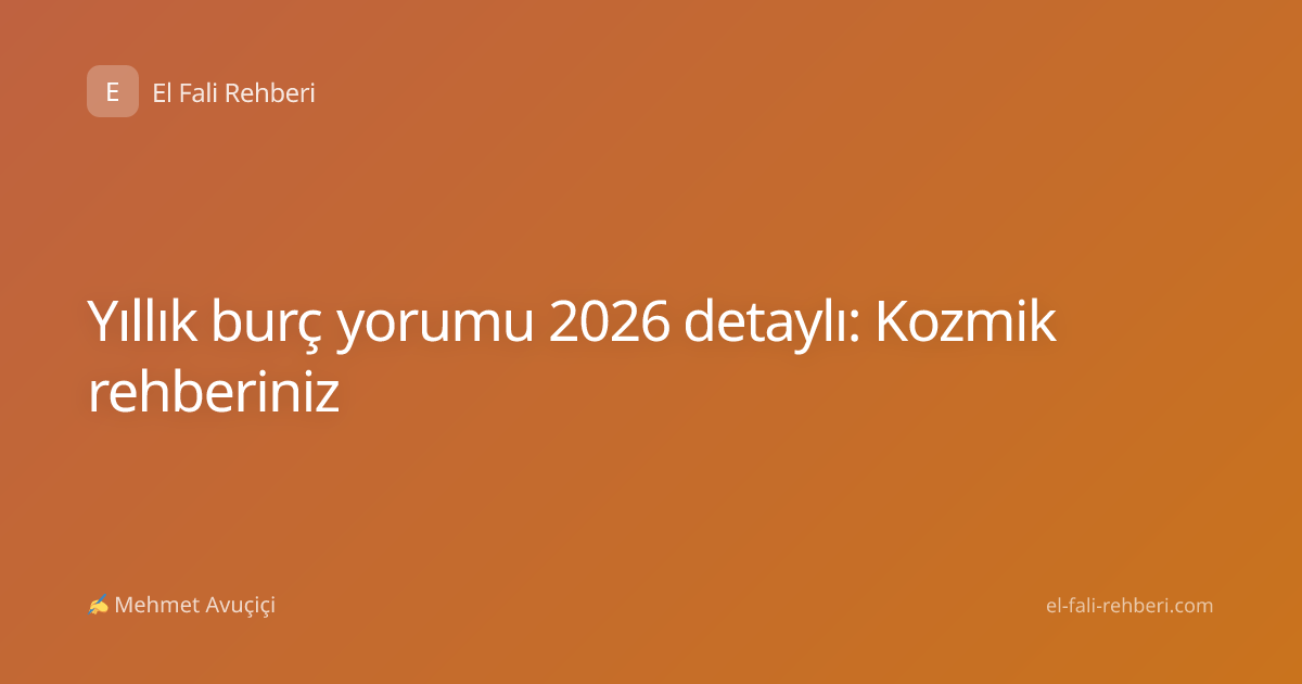 Yıllık burç yorumu 2026 detaylı: Kozmik rehberiniz